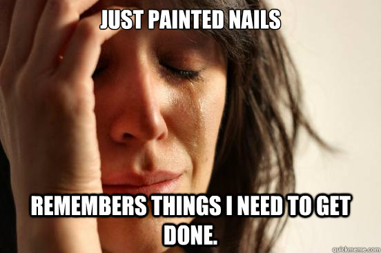 Just painted nails remembers things i need to get done.  First World Problems