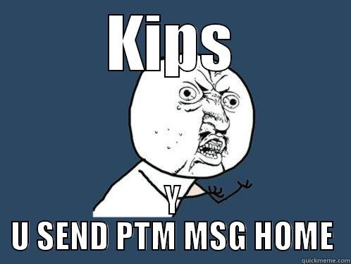 KIPS Y U SEND PTM MSG HOME Y U No