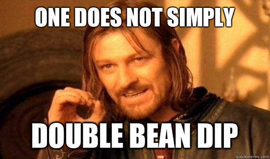 One Does Not Simply Double Bean Dip  Boromir