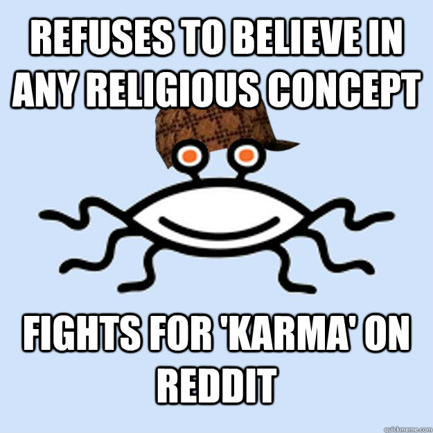 refuses to believe in any religious concept fights for 'karma' on reddit - refuses to believe in any religious concept fights for 'karma' on reddit  Scumbag rAtheism