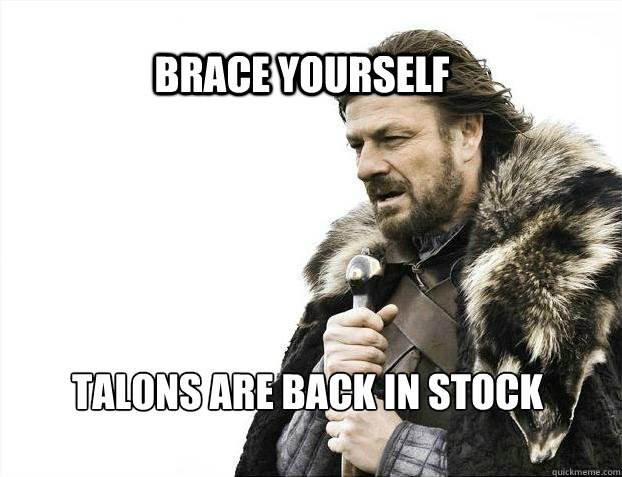 BRACE YOURSELf Talons are back in stock - BRACE YOURSELf Talons are back in stock  BRACE YOURSELF SOLO QUEUE
