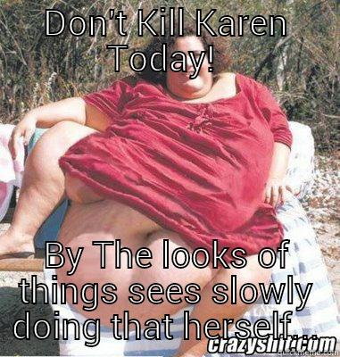 DON'T KILL KAREN TODAY!  BY THE LOOKS OF THINGS SEES SLOWLY DOING THAT HERSELF... conspiracy keanu