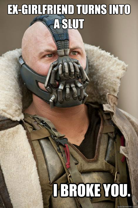 Ex-girlfriend turns into a slut i broke you. - Ex-girlfriend turns into a slut i broke you.  Startled Bane