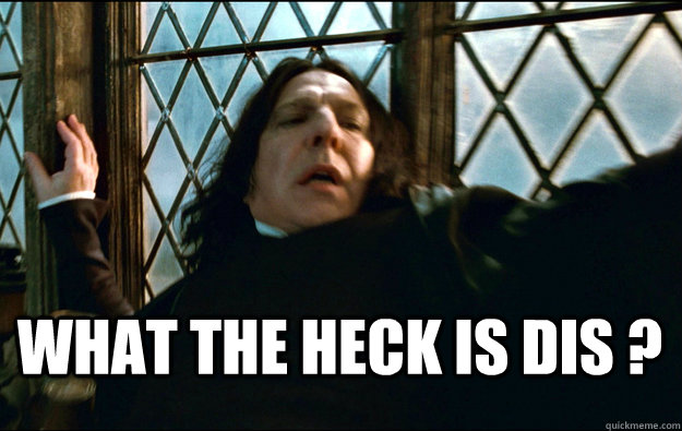 What the heck is dis ?  Snape Dafuq