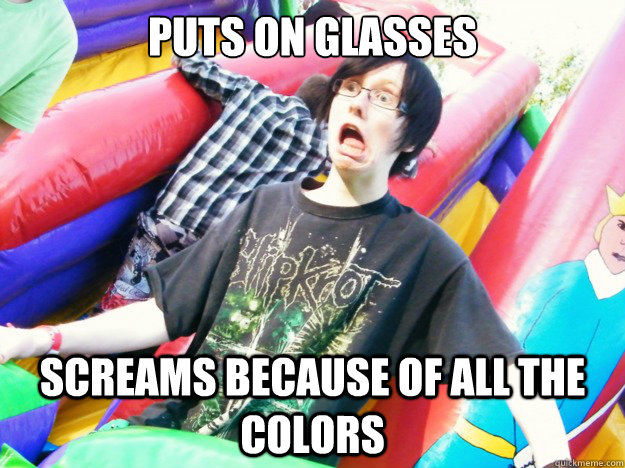 puts on glasses screams because of all the colors  