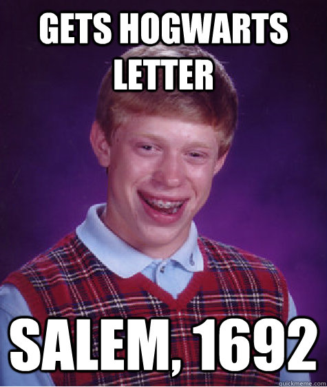 gets hogwarts letter salem, 1692  - gets hogwarts letter salem, 1692   Bad Luck Brian