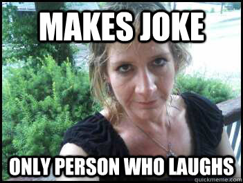 makes joke only person who laughs  