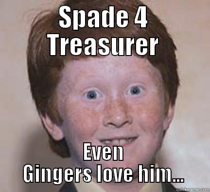 SPADE 4 TREASURER EVEN GINGERS LOVE HIM... Over Confident Ginger