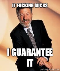 It fucking sucks I guarantee it  I guarantee it