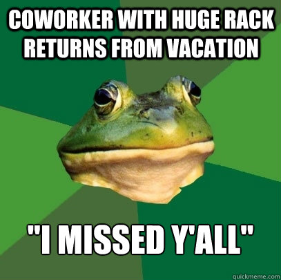 Coworker with huge rack returns from vacation 