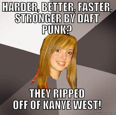 HARDER, BETTER, FASTER, STRONGER BY DAFT PUNK? THEY RIPPED OFF OF KANYE WEST! Musically Oblivious 8th Grader