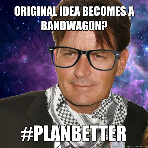 original idea becomes a bandwagon? #planbetter  Hipster Charlie Sheen