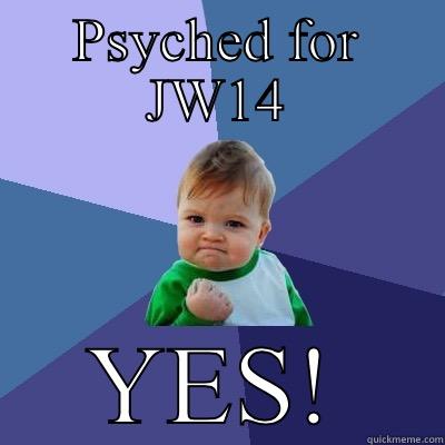PSYCHED FOR JW14 YES! Success Kid