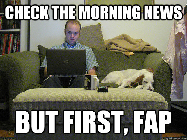 check the morning news but first, fap  Freelancer Fred