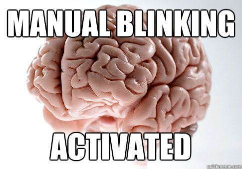 Manual blinking activated  Scumbag Brain