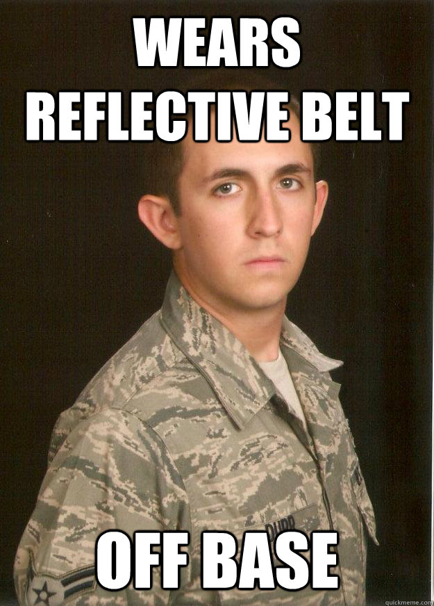 Wears Reflective belt Off base  Tech School Airman