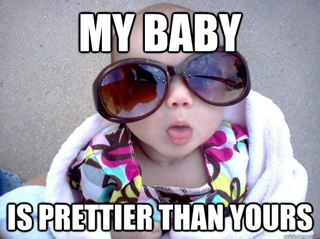 My baby is prettier than yours - My baby is prettier than yours  Fabulous Natalie
