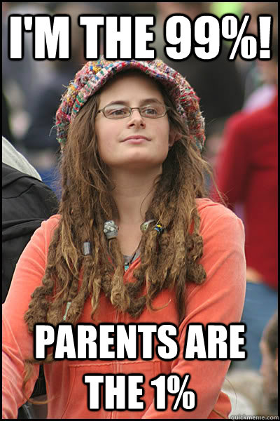 I'm the 99%! Parents are the 1%  College Liberal