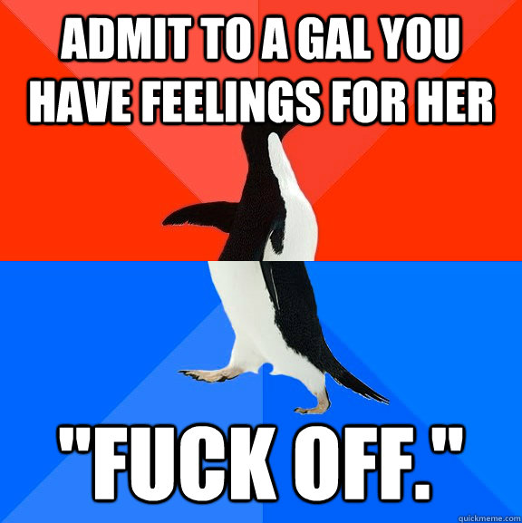 Admit to a gal you have feelings for her 