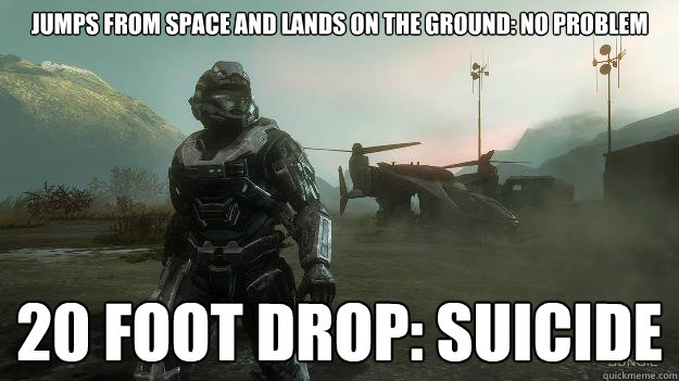 Jumps from Space and lands on the ground: No problem 20 foot drop: Suicide - Jumps from Space and lands on the ground: No problem 20 foot drop: Suicide  Scumbag Spartan