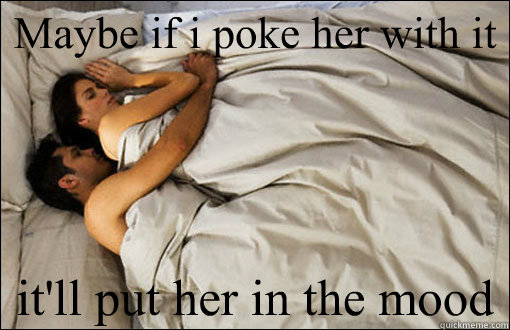 Maybe if i poke her with it it'll put her in the mood  spooning couple