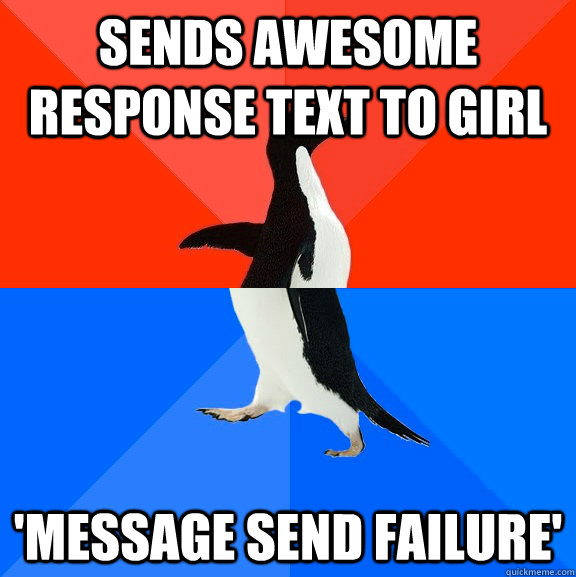 sends awesome response text to girl 'message send failure'  Socially Awesome Awkward Penguin