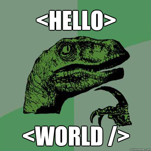 <hello> <world /> - <hello> <world />  Philosoraptor