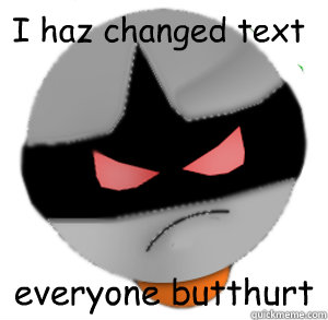 I haz changed text everyone butthurt - I haz changed text everyone butthurt  ButthurtTori