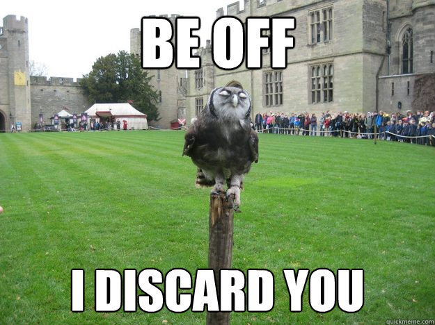 be off i discard you  Pompous Owl