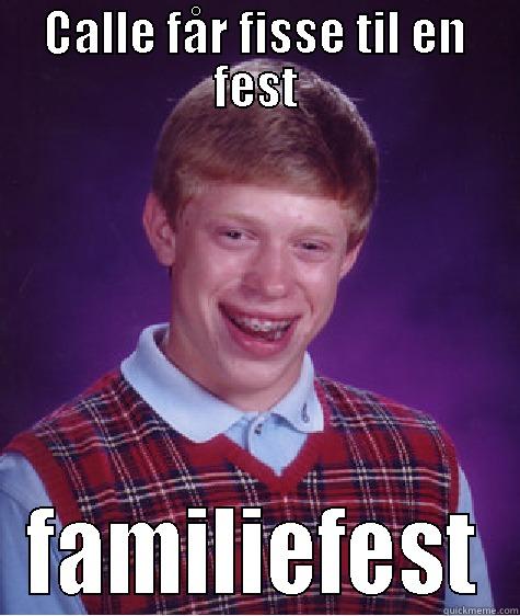 Calle hihi - CALLE FÅR FISSE TIL EN FEST FAMILIEFEST Bad Luck Brian