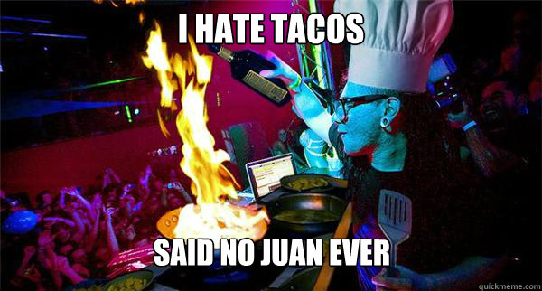 I HATE TACOS said no juan ever - I HATE TACOS said no juan ever  Misc
