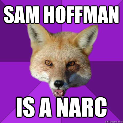 sam hoffman is a narc   Forensics Fox