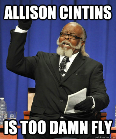 allison cintins is too damn fly  The Rent Is Too Damn High