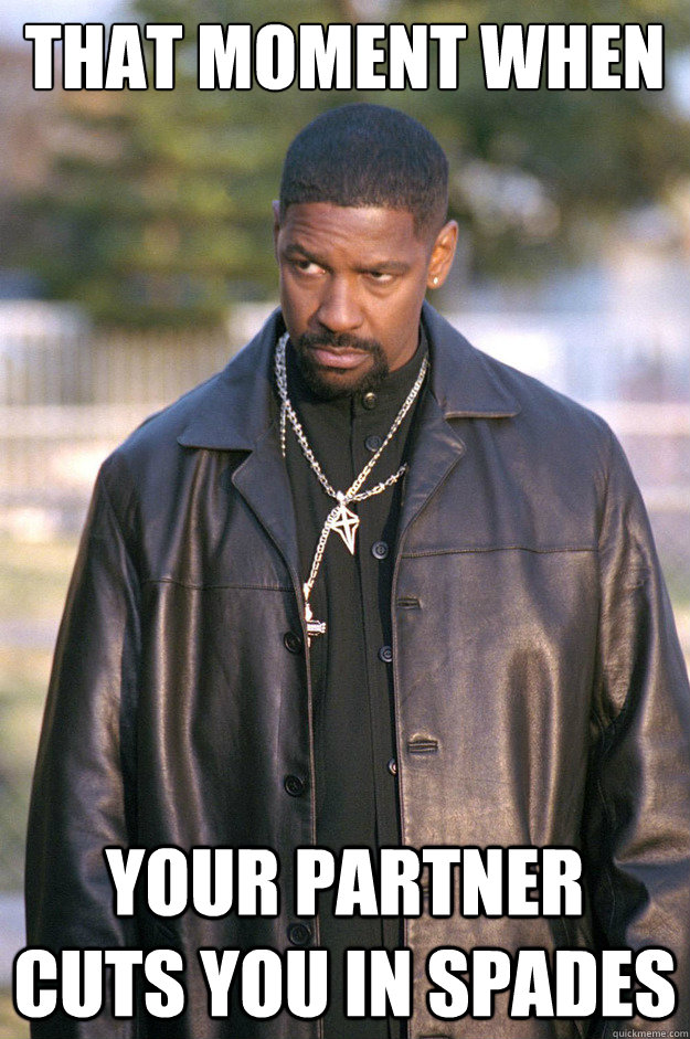 That moment when Your partner cuts you in spades  denzel washington