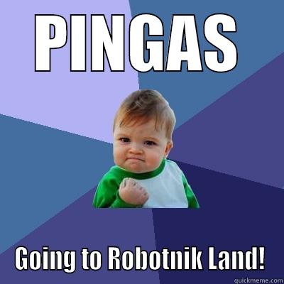 PINGAS GOING TO ROBOTNIK LAND! Success Kid