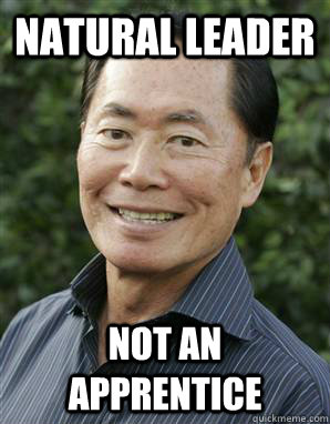 natural leader Not an apprentice - natural leader Not an apprentice  Tough Guy Takei