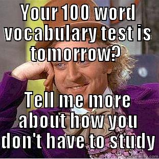 YOUR 100 WORD VOCABULARY TEST IS TOMORROW?  TELL ME MORE ABOUT HOW YOU DON'T HAVE TO STUDY Creepy Wonka
