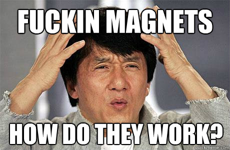 Fuckin Magnets HOw do they work?  EPIC JACKIE CHAN