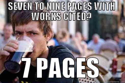 SEVEN TO NINE PAGES WITH WORKS CITED? 7 PAGES Lazy College Senior