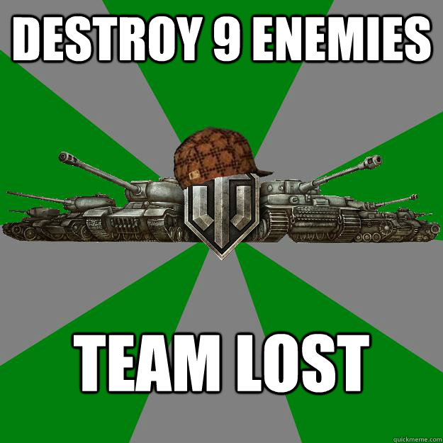Destroy 9 enemies Team lost  Scumbag World of Tanks