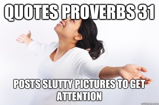 Quotes proverbs 31 Posts slutty pictures to get attention   Contradicting Christian Girl