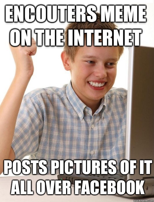 ENCOUTERS MEME ON THE INTERNET POSTS PICTURES OF IT ALL OVER FACEBOOK   First Day on the Internet Kid
