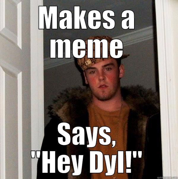 Scumbag Dlion - MAKES A MEME SAYS, 