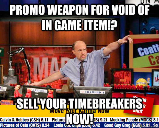 Promo Weapon for Void of in game item!? Sell your Timebreakers now!  move your karma now