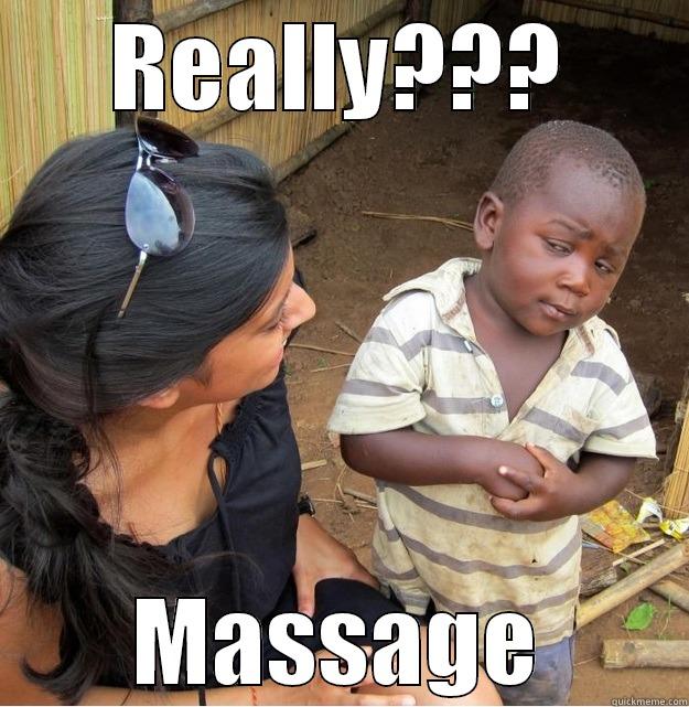 REALLY??? MASSAGE Skeptical Third World Kid