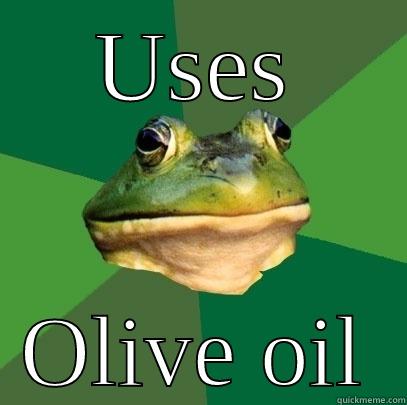 USES OLIVE OIL Foul Bachelor Frog