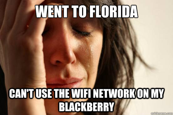 went to florida Can't use the wifi network on my BlackBerry  First World Problems