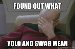 Found out what yolo and swag mean  