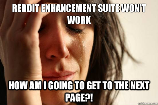Reddit Enhancement Suite won't work how am i going to get to the next page?!  First World Problems