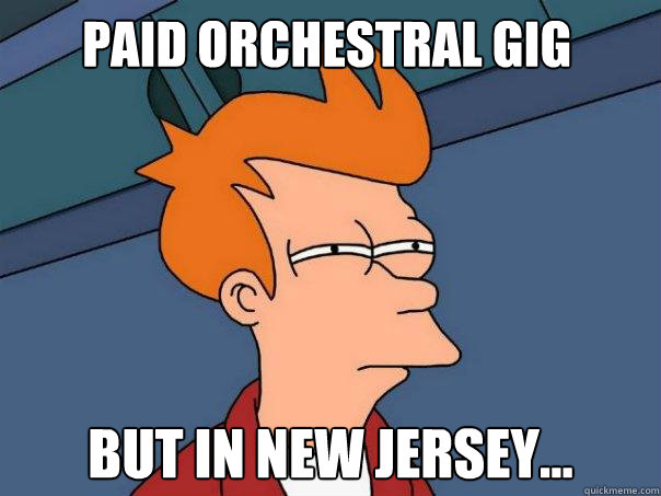 PAID ORCHESTRAL GIG BUT IN NEW JERSEY...  Futurama Fry